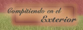 Nuestros ejemplares compitiendo en el exterior